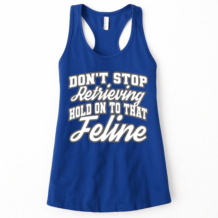 Dont Stop Retrieving Hold On To That Feline Cute Gift Womens Tank Top
