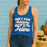 Dont Stop Retrieving Hold On To That Feline Cute Gift Womens Tank Top