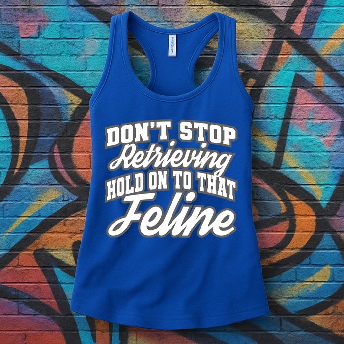 Dont Stop Retrieving Hold On To That Feline Cute Gift Womens Tank Top