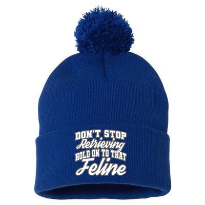 Dont Stop Retrieving Hold On To That Feline Cute Gift Pom Pom 12in Knit Beanie