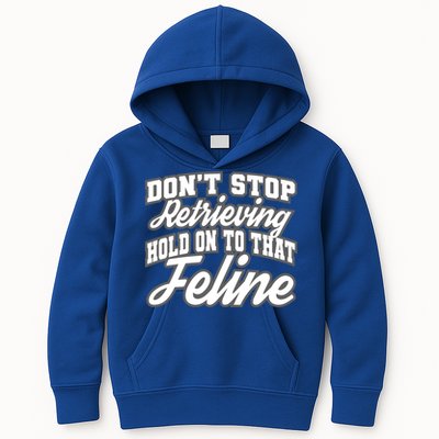 Dont Stop Retrieving Hold On To That Feline Cute Gift Kids Hoodie