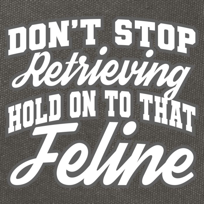 Dont Stop Retrieving Hold On To That Feline Cute Gift Cotton Canvas Backpack