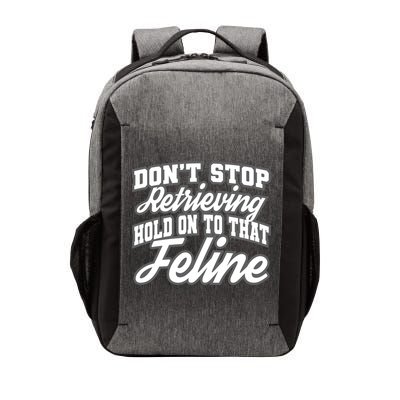 Dont Stop Retrieving Hold On To That Feline Cute Gift Vector Backpack