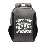 Dont Stop Retrieving Hold On To That Feline Cute Gift Vector Backpack