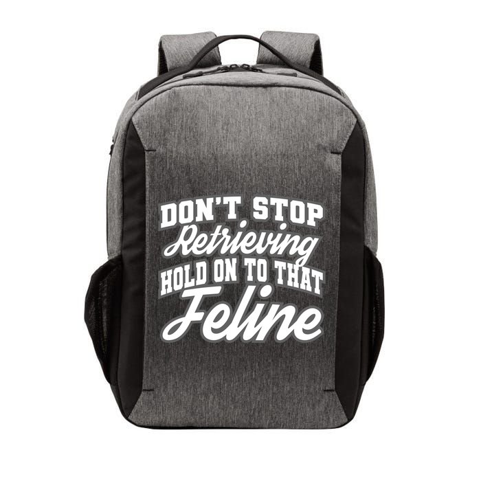Dont Stop Retrieving Hold On To That Feline Cute Gift Vector Backpack