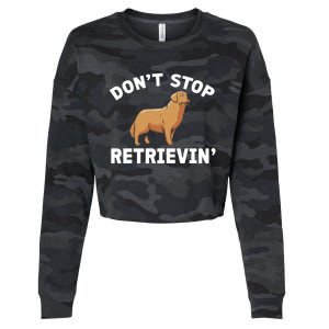 Dont Stop Retrieving Funny Gift Golden Retriever Gift Cropped Pullover Crew