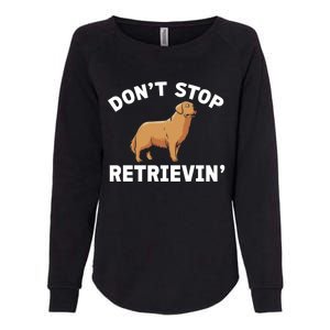 Dont Stop Retrieving Funny Gift Golden Retriever Gift Womens California Wash Sweatshirt