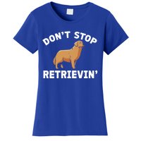 Dont Stop Retrieving Funny Gift Golden Retriever Gift Women's T-Shirt