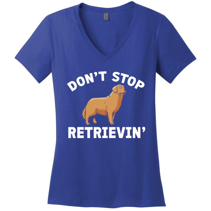 Dont Stop Retrieving Funny Gift Golden Retriever Gift Women's V-Neck T-Shirt