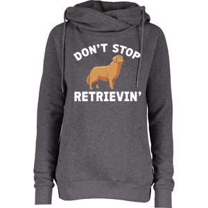 Dont Stop Retrieving Funny Gift Golden Retriever Gift Womens Funnel Neck Pullover Hood