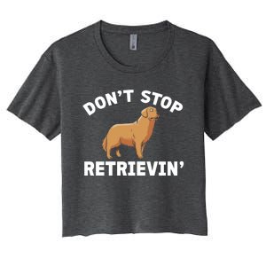 Dont Stop Retrieving Funny Gift Golden Retriever Gift Women's Crop Top Tee