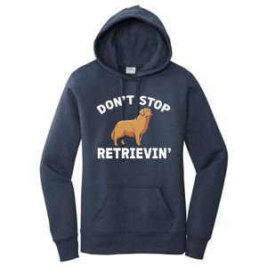 Dont Stop Retrieving Funny Gift Golden Retriever Gift Women's Pullover Hoodie