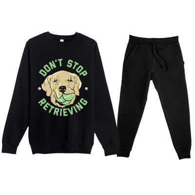 Dont Stop Retrieving Cute Gift Retro Golden Retriever Funny Gift Premium Crewneck Sweatsuit Set