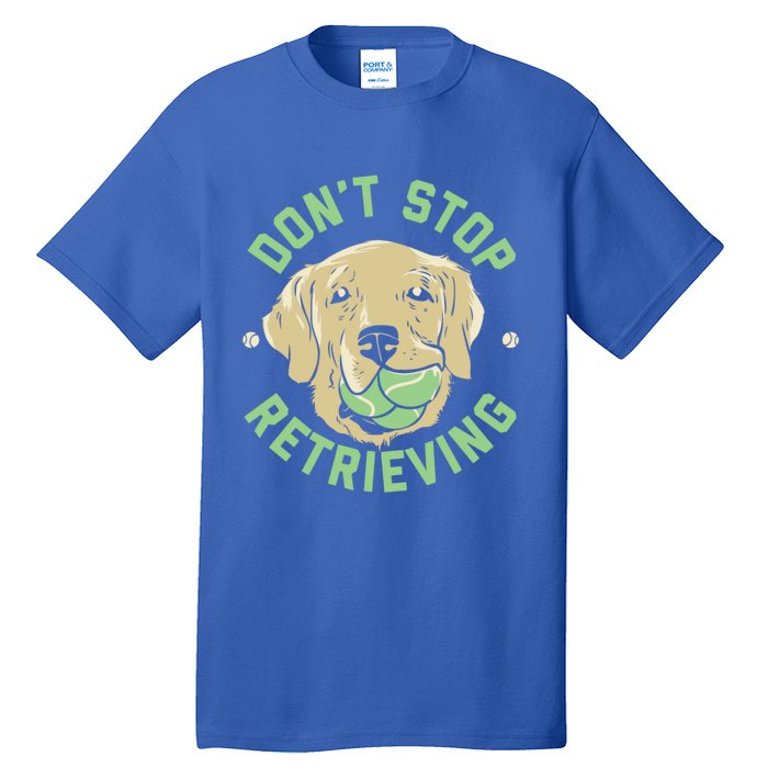 Dont Stop Retrieving Cute Gift Retro Golden Retriever Funny Gift Tall T-Shirt