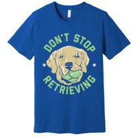 Dont Stop Retrieving Cute Gift Retro Golden Retriever Funny Gift Premium T-Shirt