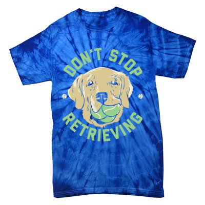 Dont Stop Retrieving Cute Gift Retro Golden Retriever Funny Gift Tie-Dye T-Shirt