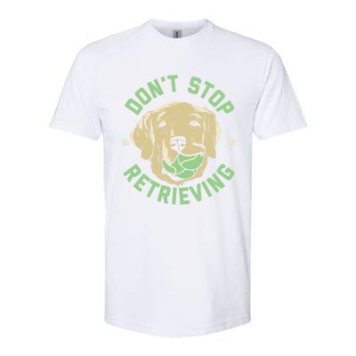 Dont Stop Retrieving Cute Gift Retro Golden Retriever Funny Gift Softstyle CVC T-Shirt