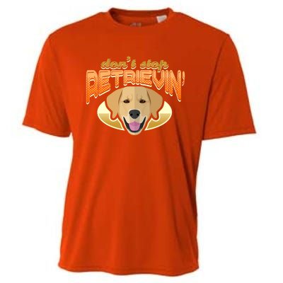 Dont Stop Retrievin Dog Lover Golden Retriever Funny Gift Cooling Performance Crew T-Shirt