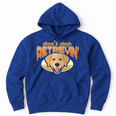 Dont Stop Retrievin Dog Lover Golden Retriever Funny Gift Hoodie