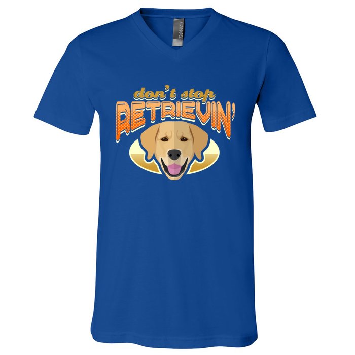 Dont Stop Retrievin Dog Lover Golden Retriever Funny Gift V-Neck T-Shirt