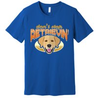 Dont Stop Retrievin Dog Lover Golden Retriever Funny Gift Premium T-Shirt