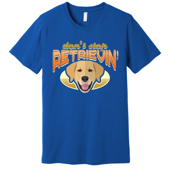 Dont Stop Retrievin Dog Lover Golden Retriever Funny Gift Premium T-Shirt