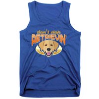 Dont Stop Retrievin Dog Lover Golden Retriever Funny Gift Tank Top