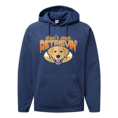 Dont Stop Retrievin Dog Lover Golden Retriever Funny Gift Performance Fleece Hoodie