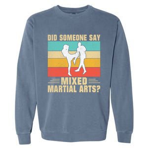 Did Someone Say Mixed Martial Arts Gift Garment-Dyed Sweatshirt