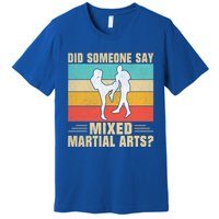 Did Someone Say Mixed Martial Arts Gift Premium T-Shirt