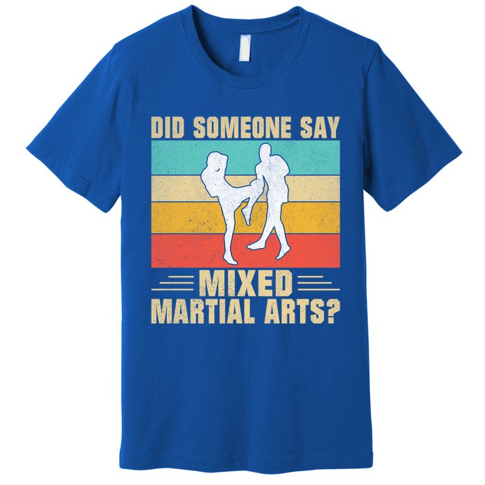 Did Someone Say Mixed Martial Arts Gift Premium T-Shirt