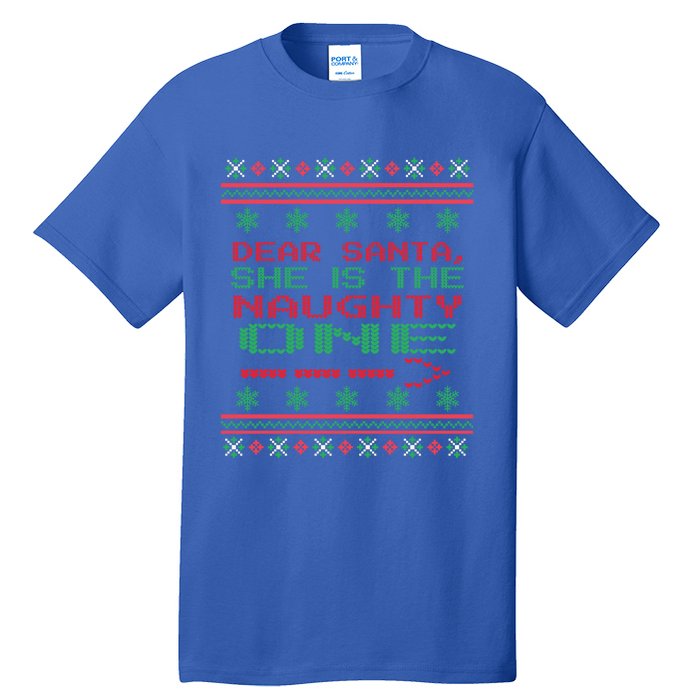 Dear Santa She Is The Naughty One Christmas Ugly Sweater Cool Gift Tall T-Shirt