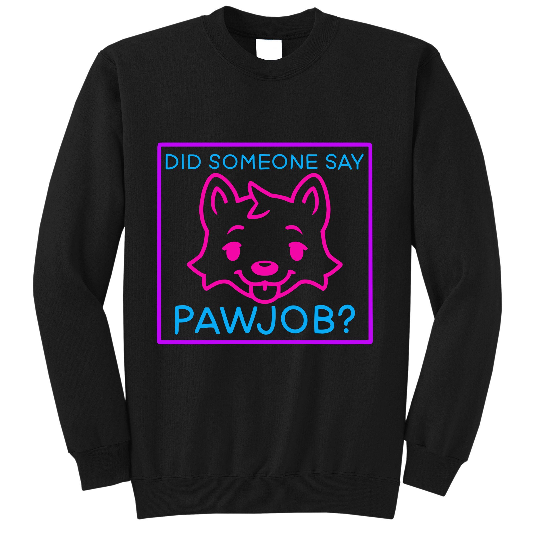 Did Someone Say Pawjob Sweatshirt