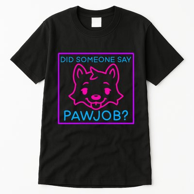 Did Someone Say Pawjob Tall T-Shirt