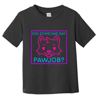 Did Someone Say Pawjob Toddler T-Shirt