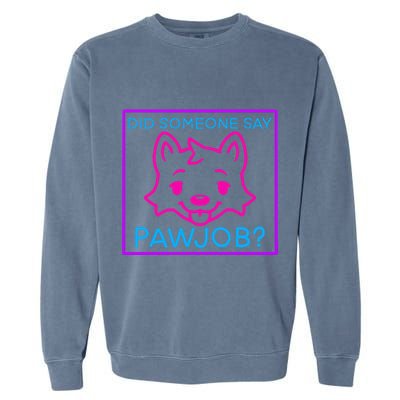 Did Someone Say Pawjob Garment-Dyed Sweatshirt