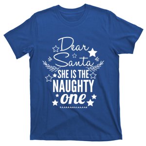 Dear Santa She Is The Naughty One Funny Gift Christmas Gift T-Shirt