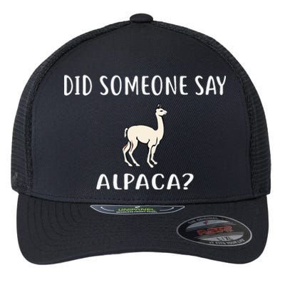 Did Someone Say ALPACA Funny ALPACAS Flexfit Unipanel Trucker Cap