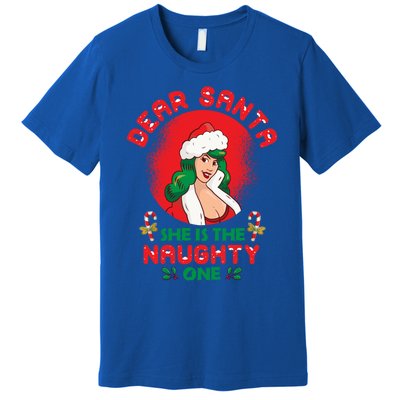 Dear Santa She Is The Naughty One Husband Wife Christmas Gift Premium T-Shirt