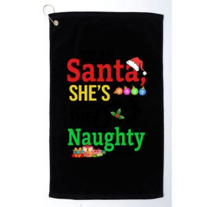 Dear Santa She Is The Naughty Ones Funny Family Christmas Gift Platinum Collection Golf Towel