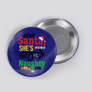 Dear Santa She Is The Naughty Ones Funny Family Christmas Gift Button