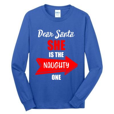 Dear Santa She Is The Naughty One Christmas Gift Tall Long Sleeve T-Shirt