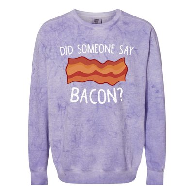 Did Someone Say Bacon Funny Bacon Lover Gift Love Bacon Colorblast Crewneck Sweatshirt