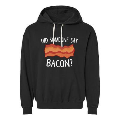 Did Someone Say Bacon Funny Bacon Lover Gift Love Bacon Garment-Dyed Fleece Hoodie