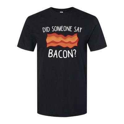 Did Someone Say Bacon Funny Bacon Lover Gift Love Bacon Softstyle® CVC T-Shirt