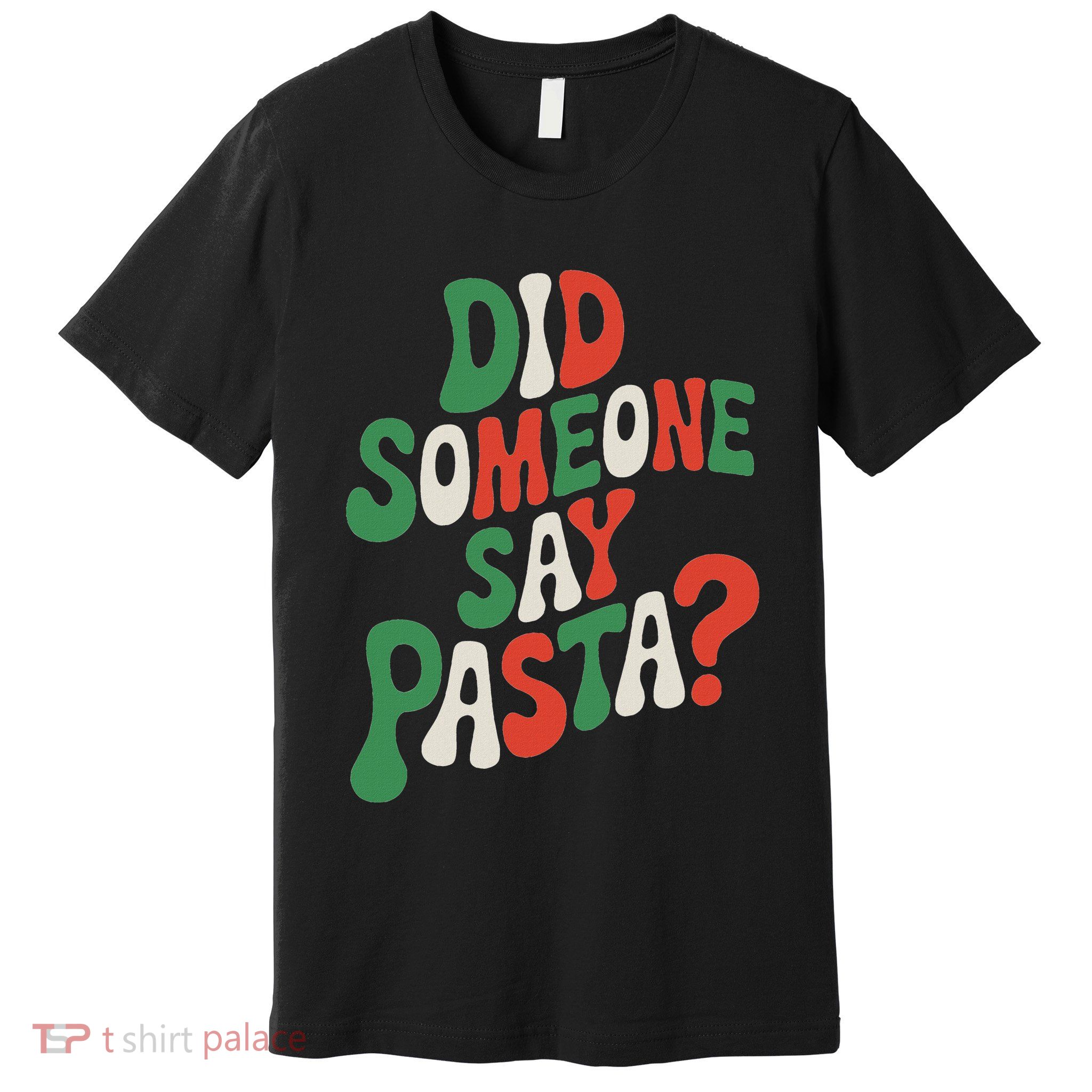 Did Someone Say Pasta Pasta Lover Italian Spaghetti Premium T-Shirt