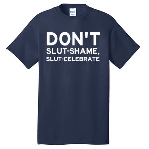 Don't Slut Shame, Slut Celebrate Funny Humor Tall T-Shirt