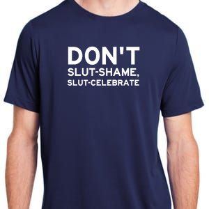 Don't Slut Shame, Slut Celebrate Funny Humor Adult ChromaSoft Performance T-Shirt