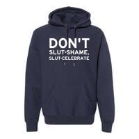 Don't Slut Shame, Slut Celebrate Funny Humor Premium Hoodie