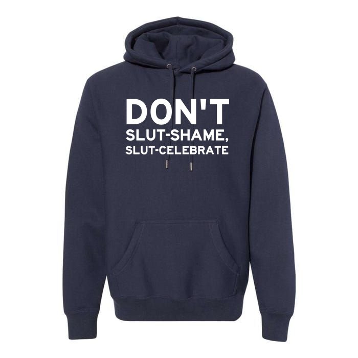 Don't Slut Shame, Slut Celebrate Funny Humor Premium Hoodie